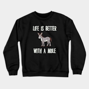 Life Is Better With A Mule Crewneck Sweatshirt